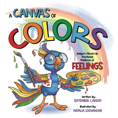 A Canvas Of Colors: Indigo's Mixed-Up Emotional Rainbow Of FEELINGS by Cardiff, September