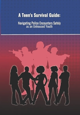 A Teen's Survival Guide: : Navigating Police Encounters as an Unhoused Youth by Grace, Genessa