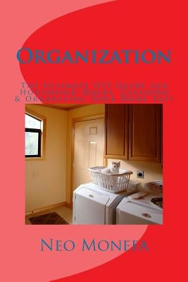 Organization: The Ultimate DIY Guide for Household Hacks, Cleaning & Organizing Your Home Fast by Monefa, Neo