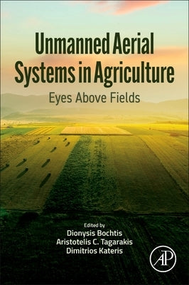 Unmanned Aerial Systems in Agriculture: Eyes Above Fields by Bochtis, Dionysis