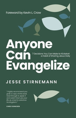 Anyone Can Evangelize: 7 Decisions You Can Make to Kickstart a Habit of Sharing Jesus Daily by Stirnemann, Jesse