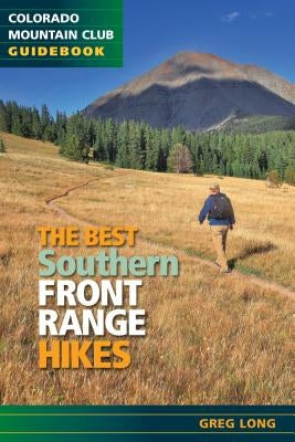The Best Southern Front Range Hikes by Long, Greg