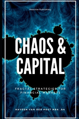 Chaos & Capital: Fractal Strategies for Financial Markets by Van Der Post, Hayden
