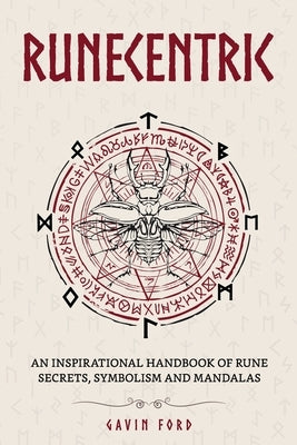 Runecentric: An inspirational handbook of rune secrets, symbolism and mandalas by Ford, Gavin
