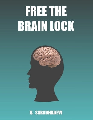 Free the Brain Lock by Saradhadevi, S.