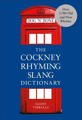 The Cockney Rhyming Slang Dictionary by Tibballs, Geoff