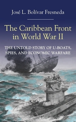 The Caribbean Front in World War II by Bolívar, José L.