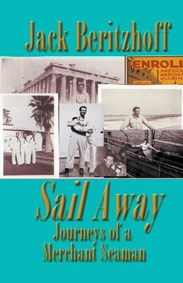 Sail Away: Journeys of a Merchant Seaman by Beritzhoff, Jack