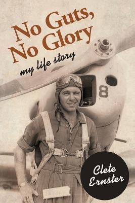 No Guts, No Glory: My Life Story by Ernster, Clete
