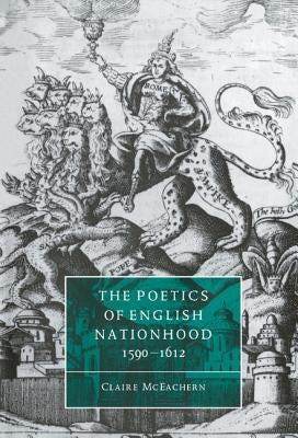 The Poetics of English Nationhood, 1590 1612 by McEachern, Claire