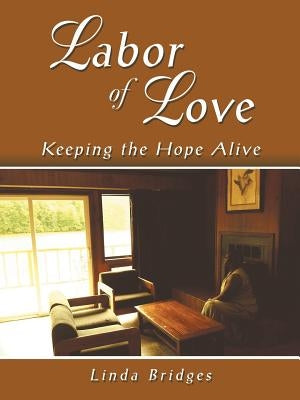 Labor of Love: Keeping the Hope Alive by Bridges, Linda