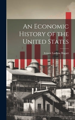 An Economic History of the United States by Bogart, Ernest Ludlow
