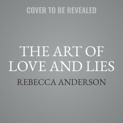 The Art of Love and Lies by Anderson, Rebecca