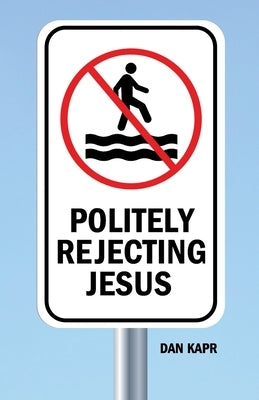 Politely Rejecting Jesus by Kapr, Dan