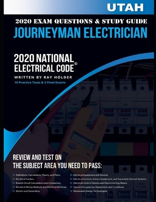 Utah 2020 Journeyman Electrician Exam Questions and Study Guide: 400+ Questions for study on the National Electrical Code by Holder, Ray