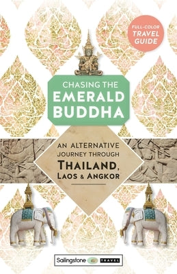Chasing the Emerald Buddha: An Alternative Journey Through Thailand, Laos & Angkor by Lawrence, Ken