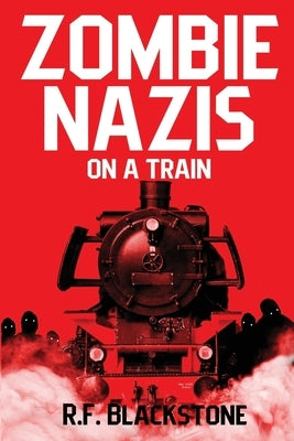 Zombie Nazis on a Train by Blackstone, R. F.