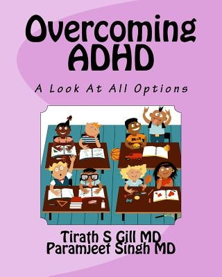 Overcoming ADHD: An Unbiased Look at All Options by MD, Paramjeet Singh