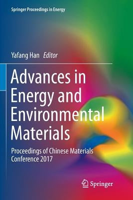 Advances in Energy and Environmental Materials: Proceedings of Chinese Materials Conference 2017 by Han, Yafang