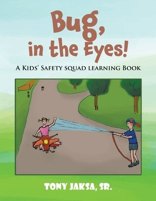 Bug, in the Eyes!: A Kids' Safety Squad Learning Book by Jaksa, Tony, Sr.