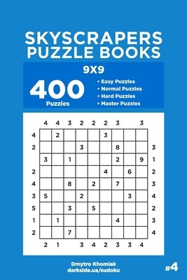 Skyscrapers Puzzle Books - 400 Easy to Master Puzzles 9x9 (Volume 4) by Veider, Dart