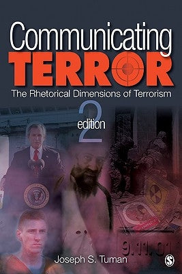 Communicating Terror: The Rhetorical Dimensions of Terrorism by Tuman, Joseph S.