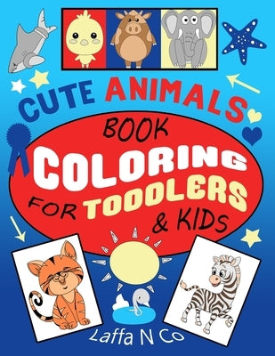 Cute Animals Book Coloring For Toddlers & Kids: Fun Preschool Colouring Sheets That Children Love (Back To School Art) by N. Co, Laffa