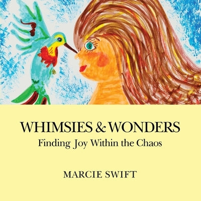 Whimsies & Wonders: Finding Joy Within the Chaos by Swift, Marcie