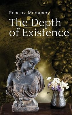 The Depth of Existence by Mummery, Rebecca