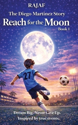 The Diego Martinez Story. Book 1: Reach for the Moon by Rajaf