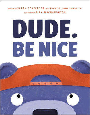 Dude. Be Nice by Scheerger, Sarah
