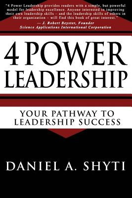 4 Power Leadership: Your Pathway to Leadership Success by Shyti, Daniel A.