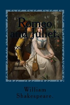 Romeo and Juliet. by Shakespeare, William