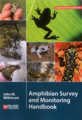 Amphibian Survey and Monitoring Handbook by Wilkinson, John W.