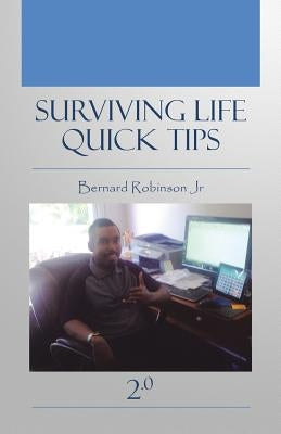 Surviving Life Quick Tips 2.0 by Robinson, Bernard, Jr.