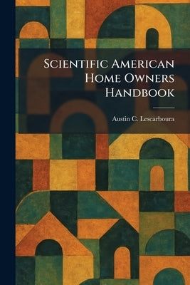 Scientific American Home Owners Handbook by Lescarboura, Austin C.