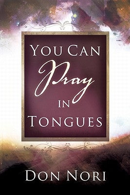 You Can Pray in Tongues by Nori, Don Jr.