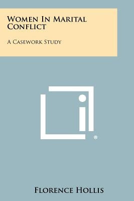 Women In Marital Conflict: A Casework Study by Hollis, Florence
