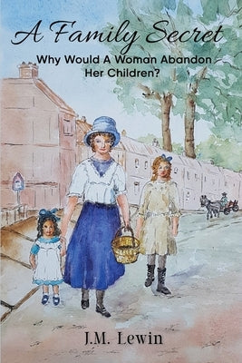 A Family Secret: A True Story of a Woman Who Leaves Her Five Children for Love by Lewin, J. M.