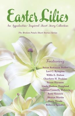 Easter Lilies: An Appalachia-Inspired Short Story Collection by Publishing, Jan-Carol