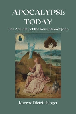 Apocalypse Today: The Actuality of the Revelation of John by Dietzfelbinger, Konrad