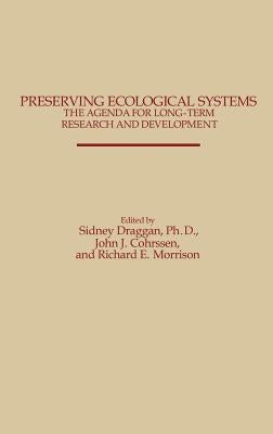 Preserving Ecological Systems: The Agenda for Long-Term Research and Development by Cohrssen, John J.