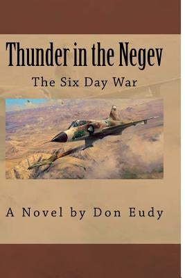 Thunder in the Negev: The Six Day War by Eudy, Don Dean