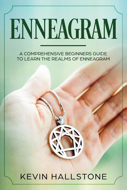 Enneagram: A Comprehensive Beginner's Guide to Learn the Realms of Enneagram by Hallstone, Kevin