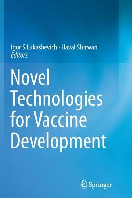 Novel Technologies for Vaccine Development by Lukashevich, Igor S.