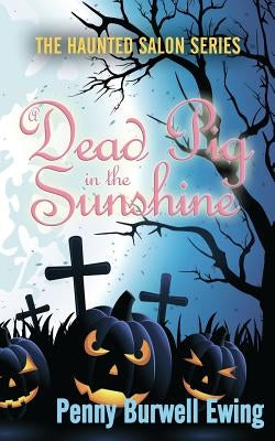A Dead Pig in the Sunshine by Ewing, Penny Burwell