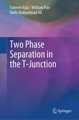Two Phase Separation in the T-Junction by Ejaz, Faheem