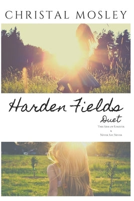 Harden Fields Duet: Books 1 & 2 - This Side of Forever/Never Say Never by Mosley, Christal