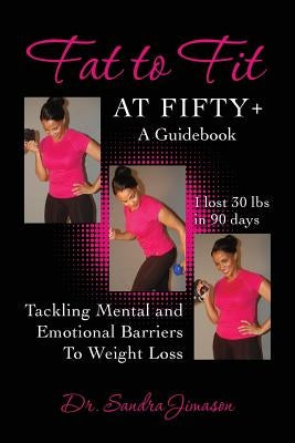 Fat to Fit At Fifty+: Tackling Mental and Emotional Barriers To Weight Loss by Jimason, Sandra