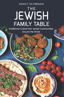 The Jewish Family Table: Traditional Cuisine from Jewish Communities Around the World by Silverman, Nancy